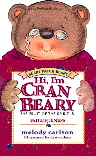 Hi! I'm Cranbeary: The Fruit of the Spirit Is Faithfulness (The Beary Patch Bears) (9781581343021) by Carlson, Melody