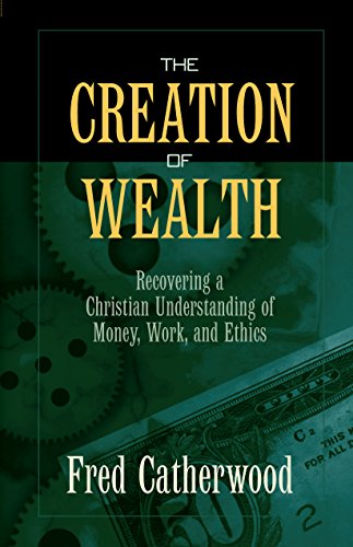 Stock image for The Creation of Wealth: Recovering a Christian Understanding of Money, Work, and Ethics for sale by ThriftBooks-Atlanta