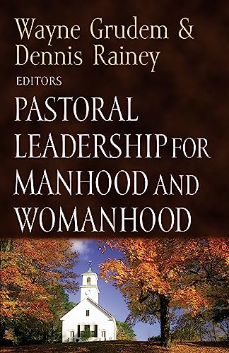 PASTORAL LEADERSHIP FOR MANHOOD AND WOMA (Foundations for the Family): 4 - GRUDEM & RAINEY