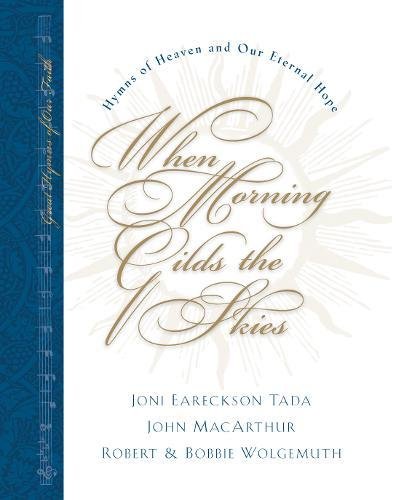 9781581344288: When Morning Gilds the Skies: Hymns of Heaven and Our Eternal Hope: 4 (Great Hymns of Our Faith)