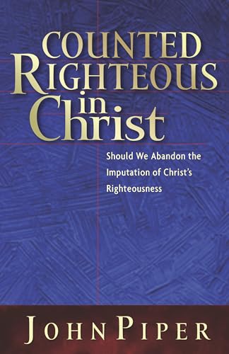 Stock image for Counted Righteous in Christ : Should We Abandon the Imputation of Christ's Righteousness? for sale by Better World Books