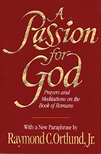 Stock image for A Passion for God: Prayers and Meditations on the Book of Romans for sale by SecondSale