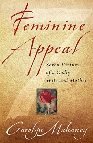 Beispielbild fr Feminine Appeal : Seven Virtues of a Godly Wife and Mother zum Verkauf von BooksRun