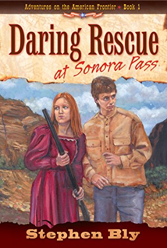 Daring Rescue at Sonora Pass (Adventures on the American Frontier #1) (9781581344714) by Bly, Stephen