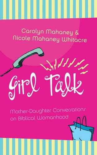 Beispielbild fr Girl Talk : Mother-Daughter Conversations on Biblical Womanhood zum Verkauf von Better World Books