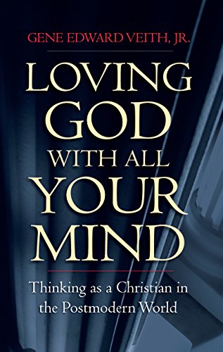 Beispielbild fr Loving God with All Your Mind: Thinking as a Christian in the Postmodern World zum Verkauf von Good Buy 2 You LLC