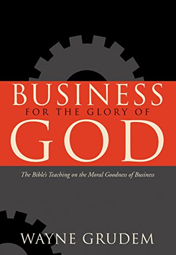 Beispielbild fr Business for the Glory of God : The Bible's Teaching on the Moral Goodness of Business zum Verkauf von Better World Books