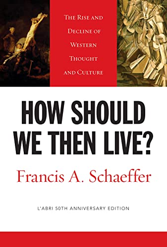 How Should We Then Live?: The Rise and Decline of Western Thought and Culture (LAbri 50th Anniversary Edition) - Schaeffer, Francis A.