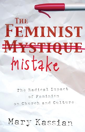 9781581345704: The Feminist Mistake: The Radical Impact of Feminism on Church and Culture