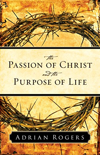 Imagen de archivo de The Passion of Christ and the Purpose of Life a la venta por ThriftBooks-Atlanta