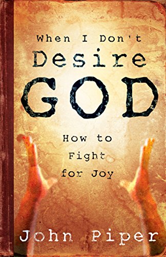 Imagen de archivo de When I Don't Desire God: How to Fight For Joy a la venta por SecondSale