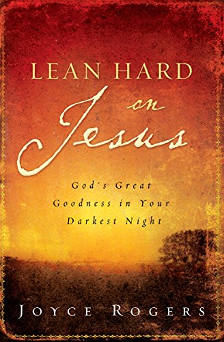 Stock image for Lean Hard on Jesus: Gods Great Goodness in Your Darkest Night for sale by Hawking Books