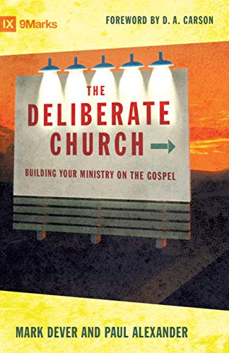 Beispielbild fr The Deliberate Church : Building Your Ministry on the Gospel zum Verkauf von Better World Books