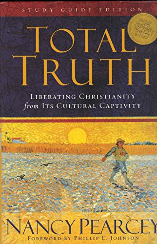 9781581347647: TOTAL TRUTH~LIBERATING CHRISTIANITY FROM ITS CULTURAL CAPTIVITY [Hardcover] b...