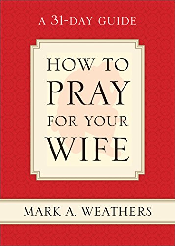 9781581347869: How to Pray for Your Wife: A 31-Day Guide