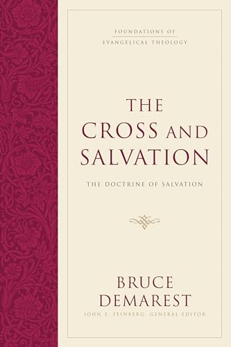 The Cross and Salvation: The Doctrine of Salvation (Foundations of Evangelical Theology)