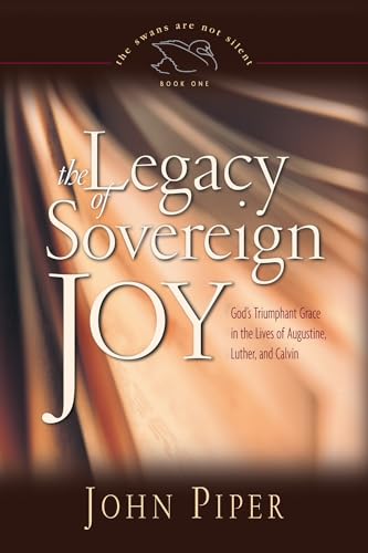 9781581348132: The Legacy of Sovereign Joy: God's Triumphant Grace in the Lives of Augustine, Luther, and Calvin (Volume 1)