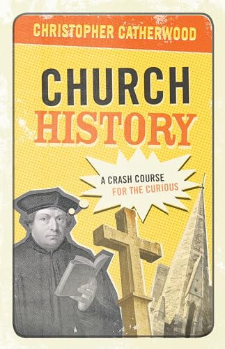 Beispielbild fr Church History : A Crash Course for the Curious zum Verkauf von Better World Books