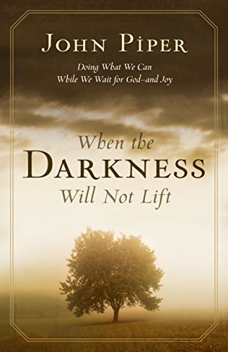 9781581348767: When the Darkness Will Not Lift: Doing What We Can While We Wait for God--and Joy