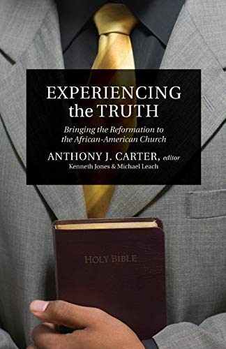 Beispielbild fr Experiencing the Truth: Bringing the Reformation to the African-American Church zum Verkauf von Your Online Bookstore