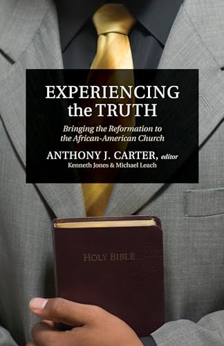 Imagen de archivo de Experiencing the Truth: Bringing the Reformation to the African-American Church a la venta por Indiana Book Company