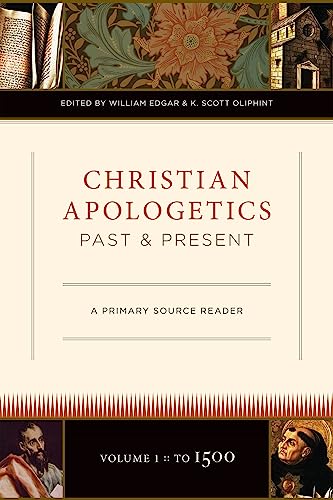 Christian Apologetics Past and Present (Volume 1, To 1500): A Primary Source Reader (1) (9781581349061) by Edgar, William