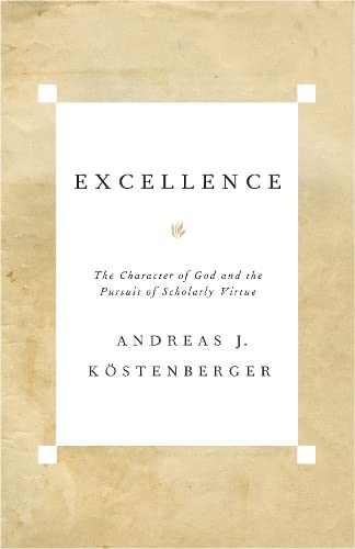 Beispielbild fr Excellence: The Character of God and the Pursuit of Scholarly Virtue zum Verkauf von Montclair Book Center