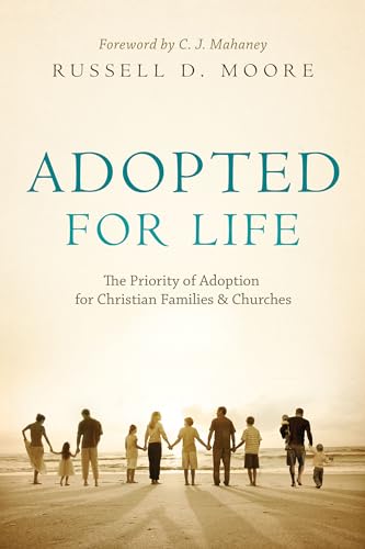 Stock image for Adopted for Life: The Priority of Adoption for Christian Families & Churches for sale by Ergodebooks