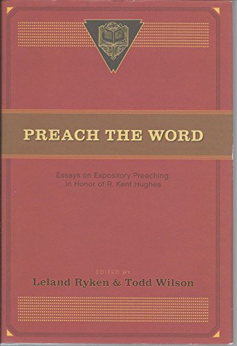 9781581349269: Preach the Word: Essays on Expository Preaching: In Honor of R. Kent Hughes