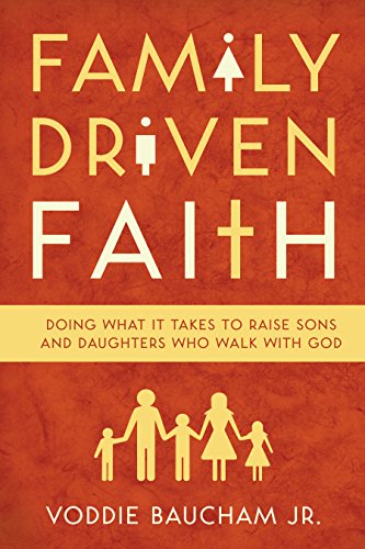 9781581349290: Family Driven Faith: Doing What It Takes to Raise Sons and Daughters Who Walk with God