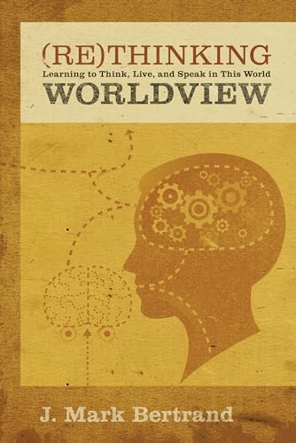 Beispielbild fr Rethinking Worldview: Learning to Think, Live, and Speak in This World zum Verkauf von WorldofBooks