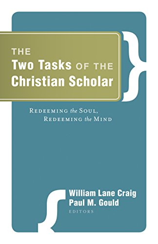 Stock image for The Two Tasks of the Christian Scholar: Redeeming the Soul Redeeming the Mind for sale by HPB-Red
