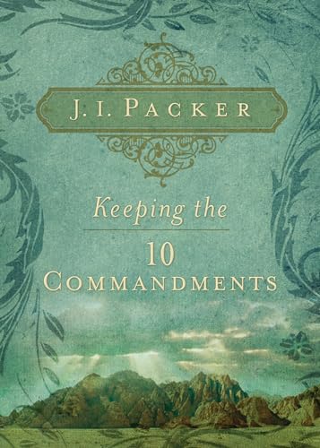 Keeping the Ten Commandments (9781581349832) by Packer, J. I.