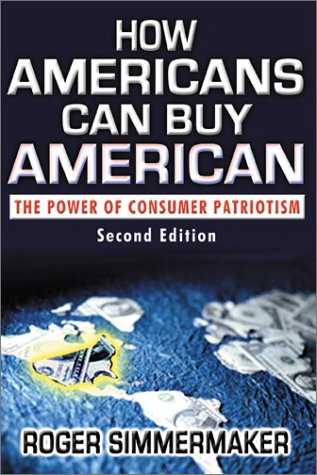 Beispielbild fr How Americans Can Buy American: The Power of Consumer Patriotism zum Verkauf von Half Price Books Inc.