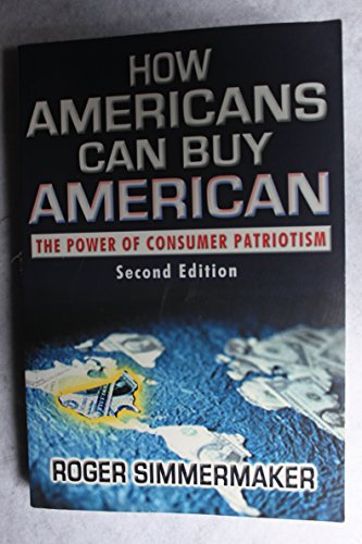 Stock image for How Americans Can Buy American: The Power of Consumer Patriotism for sale by ThriftBooks-Atlanta