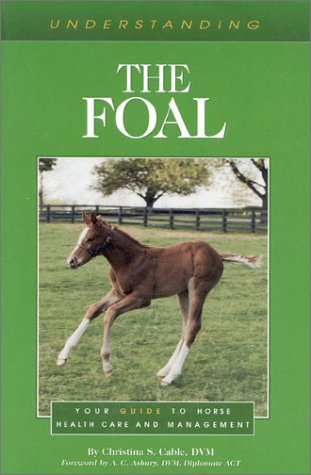 Imagen de archivo de Understanding the Foal : Your Guide to Horse Health Care and Management a la venta por Better World Books: West