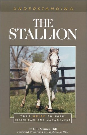 Stock image for Understanding the Stallion: Your Guide to Horse Health Care and Management (The horse care health care library) for sale by AwesomeBooks