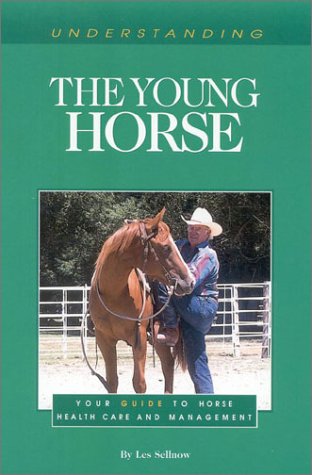 Stock image for Understanding the Young Horse : Your Guide to Horse Health Care and Management for sale by Better World Books: West