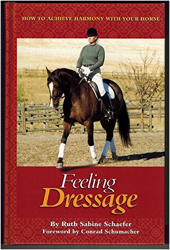 Beispielbild fr Feeling Dressage: How to Achieve Harmony With Your Horse zum Verkauf von Wonder Book