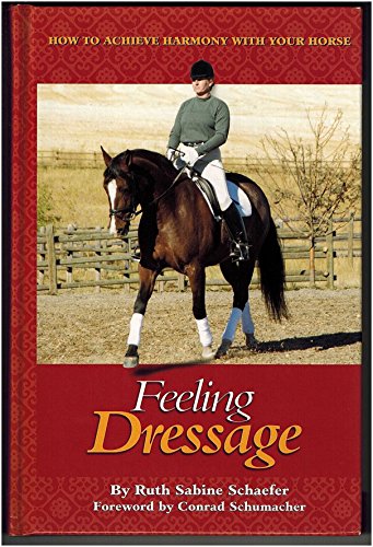 Stock image for Feeling Dressage How to Achieve Harmony with Your Horse for sale by Pegasus Books