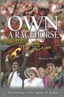 Beispielbild fr Own a Racehorse Without Spending a Fortune : Partnering in the Sport of Kings zum Verkauf von Better World Books