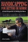 Stock image for Handicapping for Bettor or Worse: A Fresh Perspective to Betting the Races for sale by Jay W. Nelson, Bookseller, IOBA