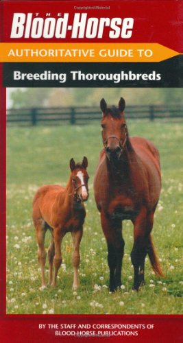 Imagen de archivo de The Blood-Horse Authoritative Guide to Breeding Thoroughbreds a la venta por GoldBooks