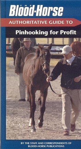 Imagen de archivo de The Blood-Horse Authoritative Guide to Pinhooking for Profit (Blood-Horse Authoritative Guides) a la venta por Wizard Books