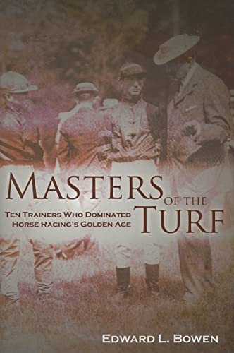 Stock image for Masters of the Turf: Ten Trainers Who Dominated Horse Racing's Golden Age for sale by SecondSale