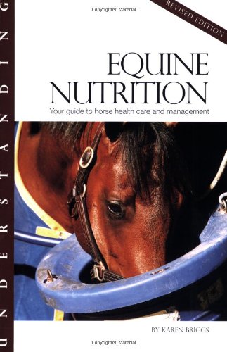 Stock image for Understanding Equine Nutrition: Your Guide to Horse Health Care and Management (Horse Health Care Library) for sale by HPB-Ruby