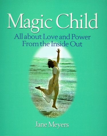 Stock image for Magic Child : All about Love and Power from the Inside Out for sale by Better World Books: West