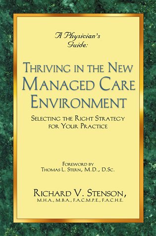 A Physician's Guide to Thriving in the New Managed Care Environment: Selecting the Right Strategy...