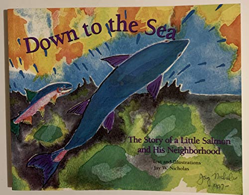Stock image for Down to the Sea: The Story of a Little Salmon and His Neighborhood for sale by Adventures Underground