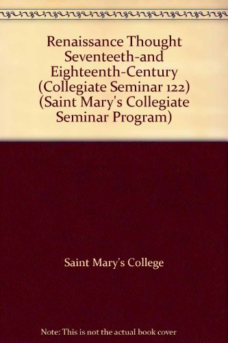 Imagen de archivo de Renaissance Thought Seventeeth-and Eighteenth-Century (Collegiate Seminar 122) (Saint Mary's Collegiate Seminar Program) a la venta por Irish Booksellers